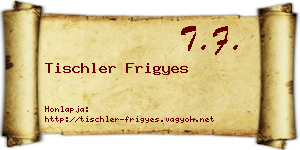 Tischler Frigyes névjegykártya
